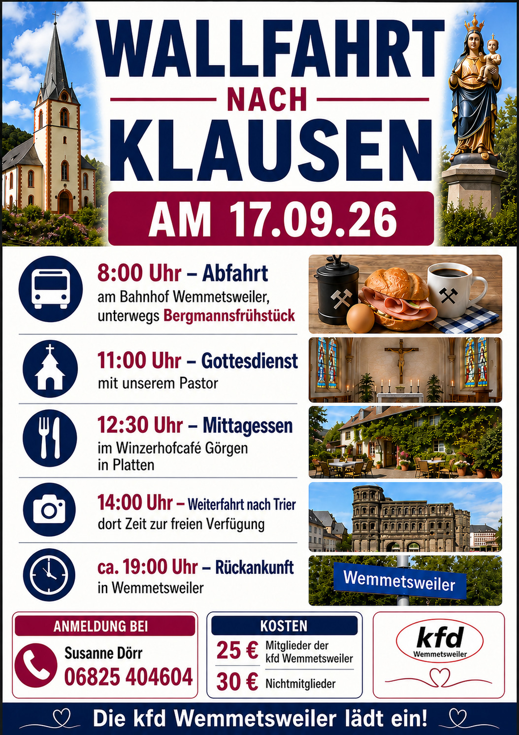 Wallfahrt nach Klausen Plakat für die Wallfahrt der Kfd Wemmetsweiler nach Klausen. Es zeigt Bilder der Wallfahrtskirche Klausen, vom Bergmannfrühstück, vom innenraum der Kirche, von der Porta Nigra in Trier und vom Ablauf der Fahrt mit Uhrzeiten und Orten.